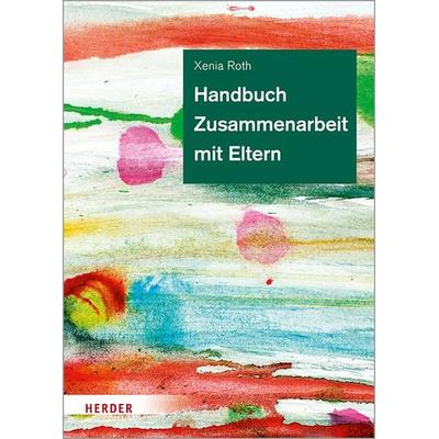 Handbuch Zusammenarbeit mit Eltern, Gebundene Ausgabe von Xenia Roth, Herder, 978-3-451-38937-5
