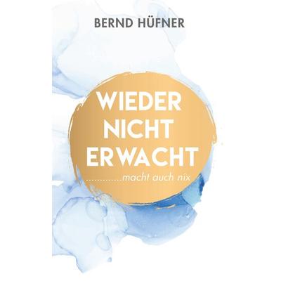 Wieder nicht erwacht, Taschenbuch von Bernd Hüfner, BoD – Books on Demand, 978-3-7519-1765-0