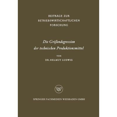 Die Größendegression der technischen Produktionsmittel, Taschenbuch von Helmut Ludwig, VS Verlag für Sozialwissenschaften, 978-3-322-98133-2