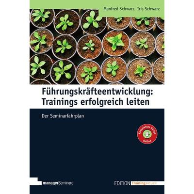 Führungskräfteentwicklung: Trainings erfolgreich leiten, Taschenbuch von Manfred Schwarz,Iris Schwarz, ManagerSeminare Verlags GmbH, 978-3-95891-066-9