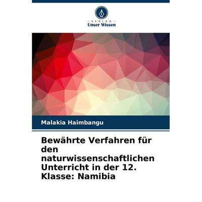 Bewährte Verfahren für den naturwissenschaftlichen Unterricht in der 12. Klasse: Namibia, Taschenbuch von Malakia Haimbangu, Verlag Unser Wissen,