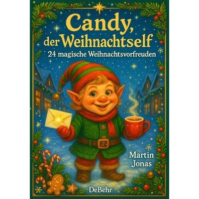 Candy, der Weihnachtself - 24 magische Weihnachtsvorfreuden, Taschenbuch von Martin Jonas, Verlag DeBehr, 978-3-9872746-4-0