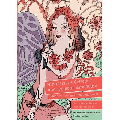 Himmlische Gefieder und irdische Geschöpfe - Wenn der Himmel die Erde küsst, Gebundene Ausgabe von Roswitha Weissteiner, Tredition, 978-3-347-77452-0