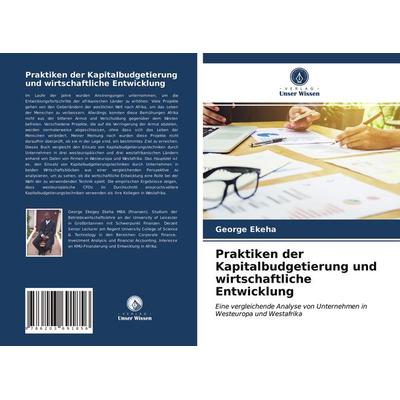 Praktiken der Kapitalbudgetierung und wirtschaftliche Entwicklung, Taschenbuch von George Ekeha, Verlag Unser Wissen, 978-620-3-69185-6