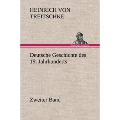 Deutsche Geschichte des 19. Jahrhunderts - Zweiter Band, Gebundene Ausgabe von Heinrich Treitschke, Tredition, 978-3-8472-6801-7