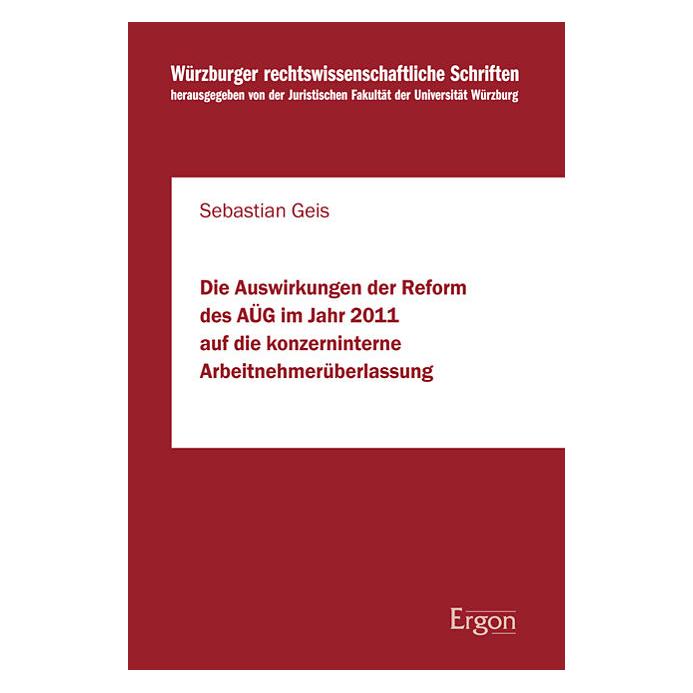 Ergon Die Auswirkungen der Reform des AÜG im Jahr 2011 auf die konzerninterne Arbeitnehmerüberlassung (Deutsch, Softcover, Sebastian Geis) (8947231)