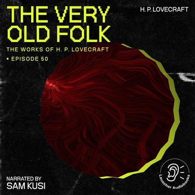 The Very Old Folk (The Work of H. P. Lovecraft, Episode 50) - Howard Ph. Lovecraft, Audio, 9783711907721