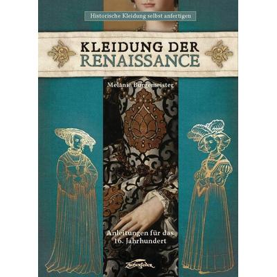 Kleidung der Renaissance, Gebundene Ausgabe von Melanie Burgemeister, Zauberfeder Verlag, 978-3-96481-037-3