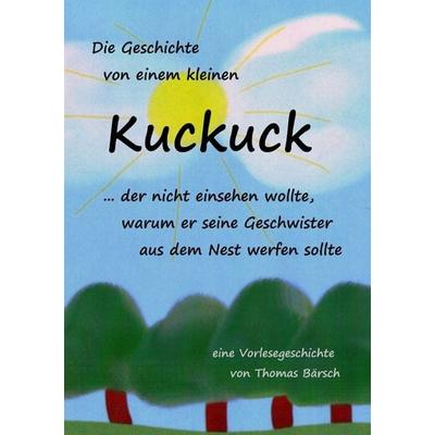 Die Geschichte von einem kleinen Kuckuck, der nicht einsehen wollte, warum er seine Geschwister aus dem Nest werfen sollte, Taschenbuch von Thomas