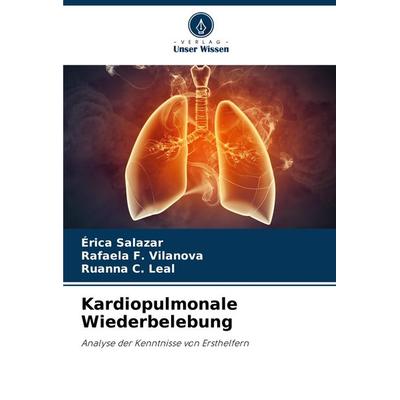 Kardiopulmonale Wiederbelebung, Taschenbuch von Érica Salazar,Rafaela F. Vilanova,Ruanna C. Leal, Verlag Unser Wissen, 978-620-7-70751-5