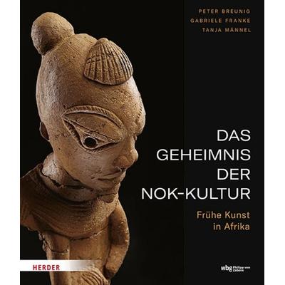 Das Geheimnis der Nok-Kultur, Gebundene Ausgabe von Peter Breunig,Gabriele Franke,Tanja Männel, Philipp von Zabern in Herder, 978-3-534-61096-9