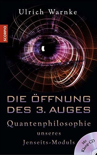 Ulrich Warnke - Die Öffnung des 3. Auges: Quantenphilosophie unseres Jenseits-Moduls - Preis vom 09.10.2026 07:28:09 h