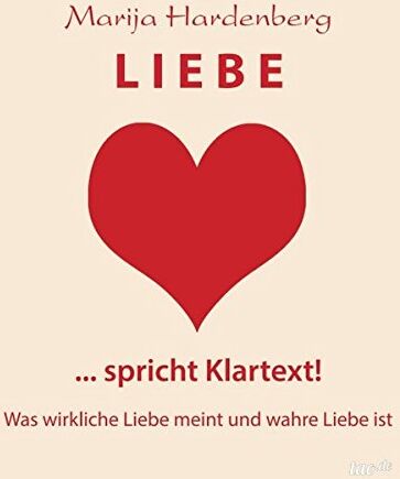 Marija Hardenberg - LIEBE ... spricht Klartext!: Was wirkliche Liebe meint und wahre Liebe ist - Preis vom 30.09.2026 09:01:18 h