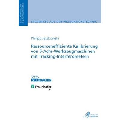 Ressourceneffiziente Kalibrierung von 5-Achs-Werkzeugmaschinen mit Tracking-Interferometern, Taschenbuch von Philipp Jatzkowski, Apprimus,