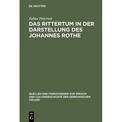 Das Rittertum in der Darstellung des Johannes Rothe, Gebundene Ausgabe von Julius Petersen, De Gruyter, 978-3-11-099352-3
