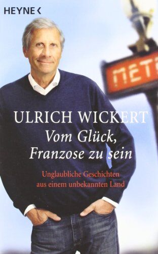 Ulrich Wickert - Vom Glück, Franzose zu sein: Unglaubliche Geschichten aus einem unbekannten Land - Preis vom 09.10.2026 07:28:09 h