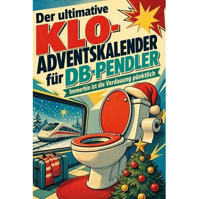 Der ultimative Klo-Adventskalender für DB-Pendler, Taschenbuch von Max Maier, Tiptop, 978-3-696-11058-1
