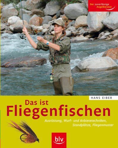 Hans Eiber - Das ist Fliegenfischen: Ausrüstung, Wurf- und Anbietetechniken, Standplätze, Fliegenmuster - Preis vom 13.10.2026 11:25:28 h