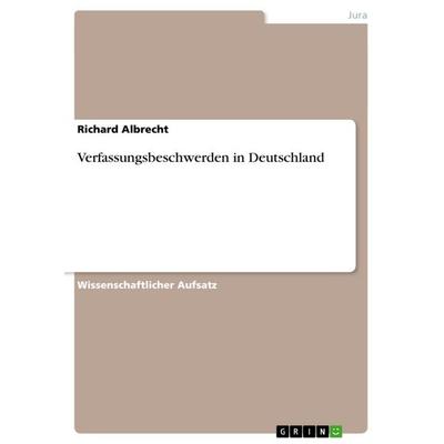 Verfassungsbeschwerden in Deutschland, Taschenbuch von Richard Albrecht, GRIN, 978-3-656-52808-1