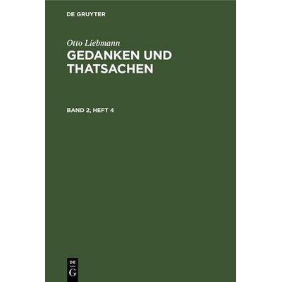 Otto Liebmann: Gedanken und Thatsachen. Band 2, Heft 4, Gebundene Ausgabe von Otto Liebmann, De Gruyter Oldenbourg, 978-3-11-245611-8