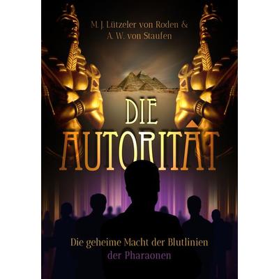 Die Autorität, Taschenbuch von Alfred-Walter Staufen,M. J. Lützeler Roden, Apricus Ltd, 978-1-63848-362-5