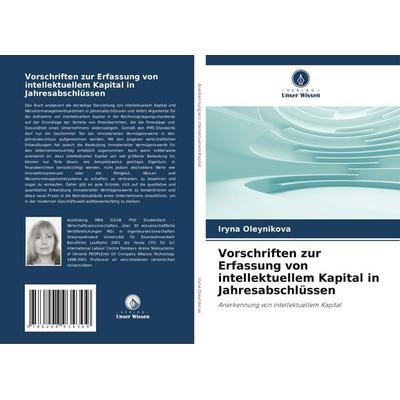 Vorschriften zur Erfassung von intellektuellem Kapital in Jahresabschlüssen, Taschenbuch von Iryna Oleynikova, Verlag Unser Wissen, 978-620-8-93430-9