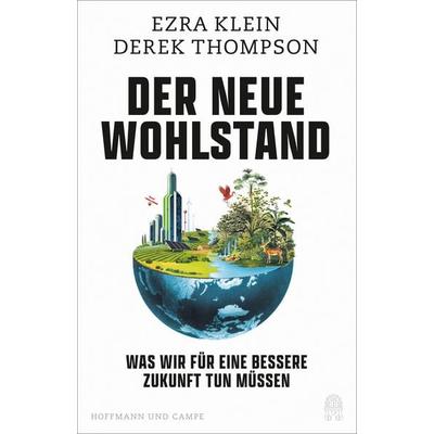 Der neue Wohlstand, Gebundene Ausgabe von Ezra Klein,Derek Thompson, Hoffmann Und Campe, 978-3-455-02058-8