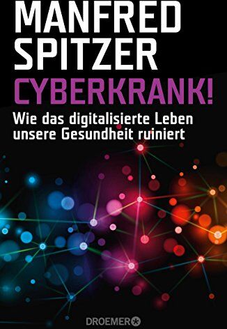 Manfred Spitzer - Cyberkrank!: Wie das digitalisierte Leben unsere Gesundheit ruiniert - Preis vom 09.10.2026 07:28:09 h