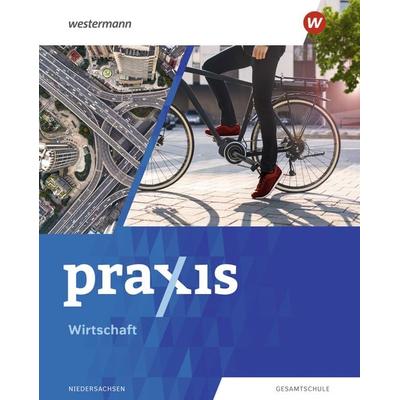 Praxis Wirtschaft - Ausgabe 2023 für Gesamtschulen in Niedersachsen, Gebundene Ausgabe von Stephan Friebel-Piechotta,Michael Koch,Maida Pech,Katrin