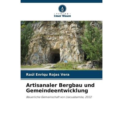 Artisanaler Bergbau und Gemeindeentwicklung, Taschenbuch von Raúl Enriqu Rojas Vera, Verlag Unser Wissen, 978-620-9-37538-5