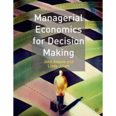 Managerial Economics for Decision Making, Taschenbuch von John Adams,Linda Juleff, Macmillan Education Elt, 978-0-333-96111-7
