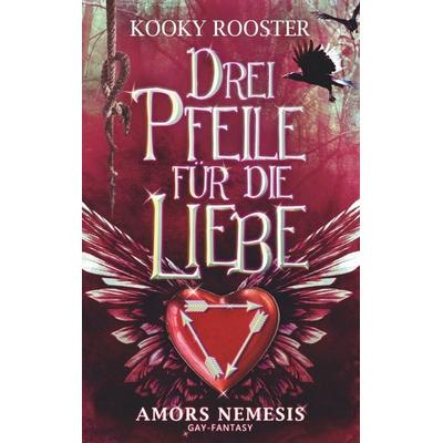 Drei Pfeile für die Liebe, Taschenbuch von Kooky Rooster, BoD – Books on Demand, 978-3-7431-9570-7