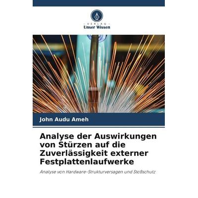 Analyse der Auswirkungen von Stürzen auf die Zuverlässigkeit externer Festplattenlaufwerke, Taschenbuch von John Audu Ameh, Verlag Unser Wissen