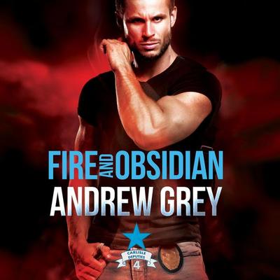 Fire and Obsidian: Carlisle Deputies, Book 4 (Unabridged) - Andrew Grey, Audio, 4071498919651