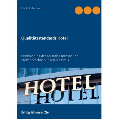 Qualitätsstandards Hotel, Taschenbuch von Frank Höchsmann, BoD – Books on Demand, 978-3-7460-3245-0