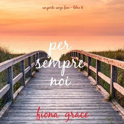 Per sempre noi (Un porto senza fine – Libro 8) - Fiona Grace, Audio, 9798261431862