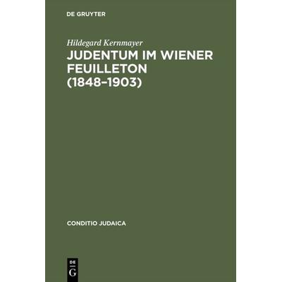 Judentum im Wiener Feuilleton (1848--1903), Gebundene Ausgabe von Hildegard Kernmayer, De Gruyter, 978-3-484-65124-1