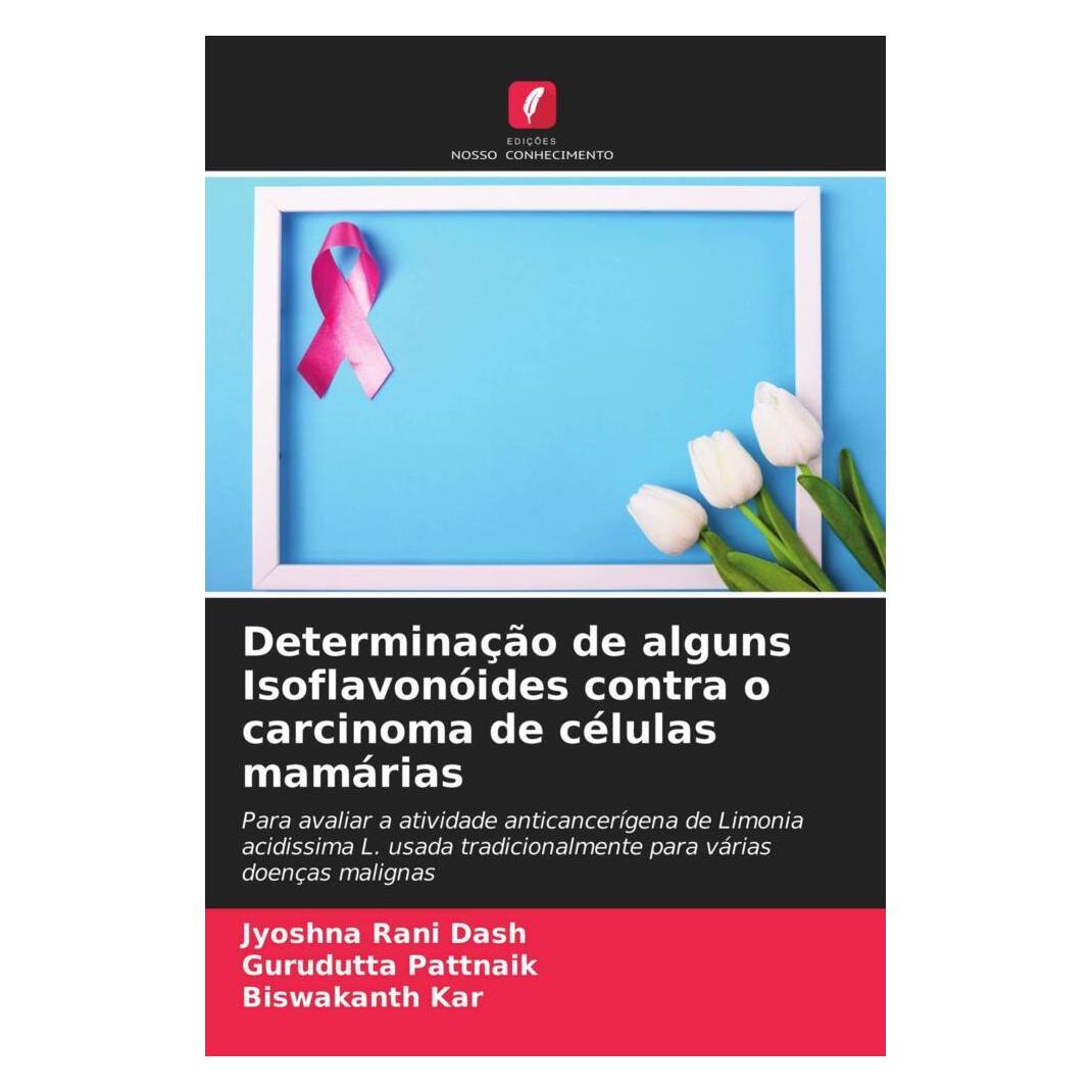 Edicoes Nosso Conhecimento Determinação de alguns Isoflavonóides contra o carcinoma de células mamárias (Softcover, Biswakanth Kar, Gurudutta Pattnaik, Jyoshna Rani Dash) (51447874)