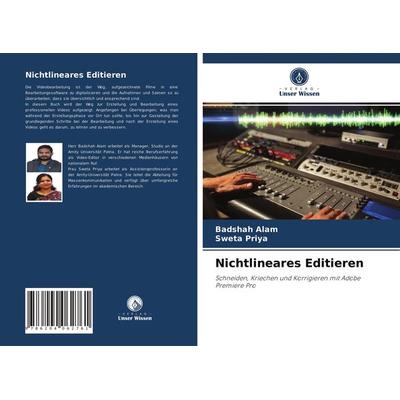 Nichtlineares Editieren, Taschenbuch von Badshah Alam,Sweta Priya, Verlag Unser Wissen, 978-620-4-06276-1