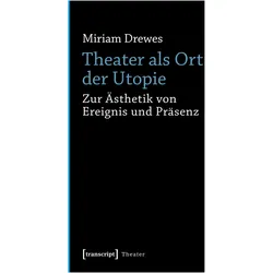 Theater als Ort der Utopie, Fachbücher von Miriam Drewes