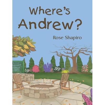 Where's Andrew?, Gebundene Ausgabe von Rose Shapiro, Publishing Services Consortium, LLC (Psc), 978-1-68348-326-7