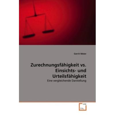 Meier, G: Zurechnungsfähigkeit vs. Einsichts- und Urteilsfäh, Taschenbuch von Gerrit Meier, VDM, 978-3-639-29585-6