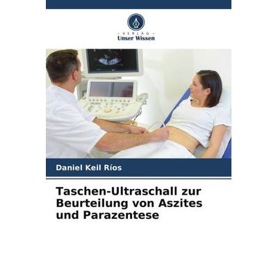 Taschen-Ultraschall zur Beurteilung von Aszites und Parazentese, Taschenbuch von Daniel Keil Ríos, Verlag Unser Wissen, 978-620-6-27567-1