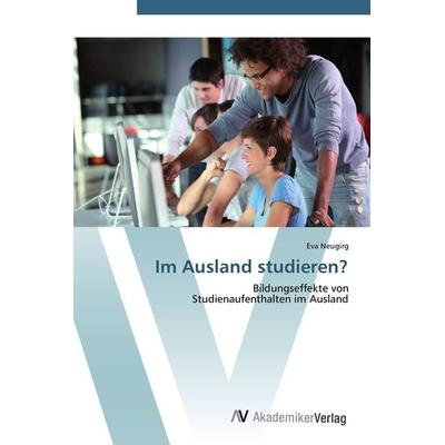 Im Ausland studieren?, Taschenbuch von Eva Neugirg, AV Akademikerverlag, 978-3-639-43351-7