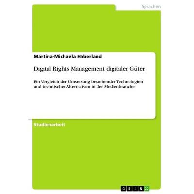 Digital Rights Management digitaler Güter, Taschenbuch von Martina-Michaela Haberland, GRIN, 978-3-668-62805-2
