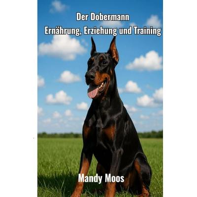 Der Dobermann, Taschenbuch von Mandy Moos, Epubli, 978-3-8197-2133-5