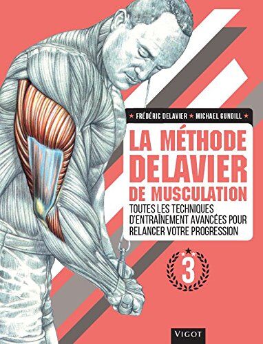 Delavier Frédéric;Gundill Michael - La méthode Delavier de musculation. Vol. 3. Toutes les techniques d'entraînement avancées pour relancer votre progression - Preis vom 07.10.2026 11:45:10 h