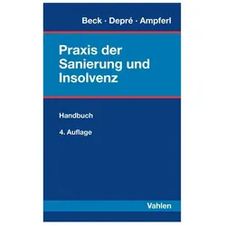 Praxis der Sanierung und Insolvenz, Fachbücher von Siegfried Beck, Hubert Ampferl, Alexander Ballmann, Peter Depré