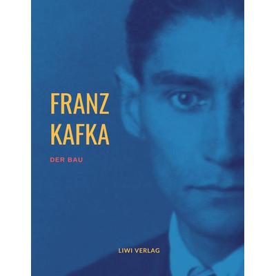 Der Bau, Taschenbuch von Franz Kafka, Liwi Literatur- Und Wissenschaftsverlag, 978-3-96542-315-2
