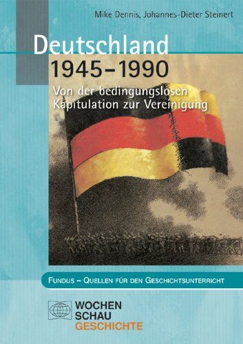 Johannes-Dieter Steinert - Deutschland 1945 - 1990: Von der bedingungslosen Kapitulation zur Vereinigung - Preis vom 09.10.2026 07:28:09 h